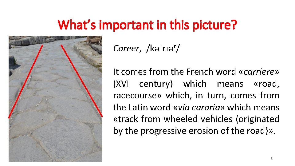 What’s important in this picture? Career, /kəˈrɪəʳ/ It comes from the French word «carriere»