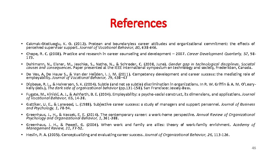 References • Cakmak-Ototluoglu, K. O. (2012). Protean and boundaryless career attitudes and organizational commitment: