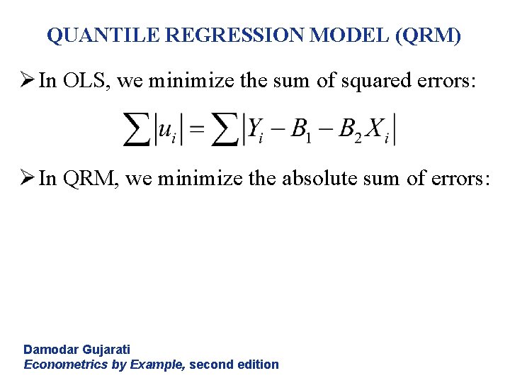 QUANTILE REGRESSION MODEL (QRM) Ø In OLS, we minimize the sum of squared errors: