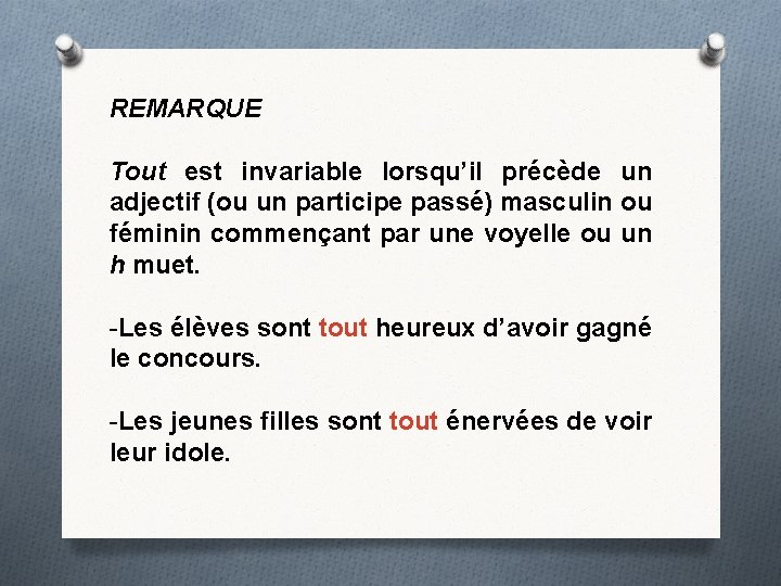 REMARQUE Tout est invariable lorsqu’il précède un adjectif (ou un participe passé) masculin ou