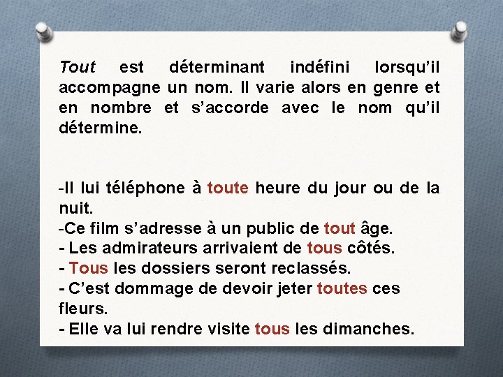 Tout est déterminant indéfini lorsqu’il accompagne un nom. Il varie alors en genre et