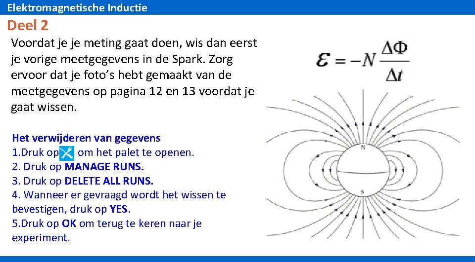 Elektromagnetische Inductie Deel 2 Voordat je je meting gaat doen, wis dan eerst je