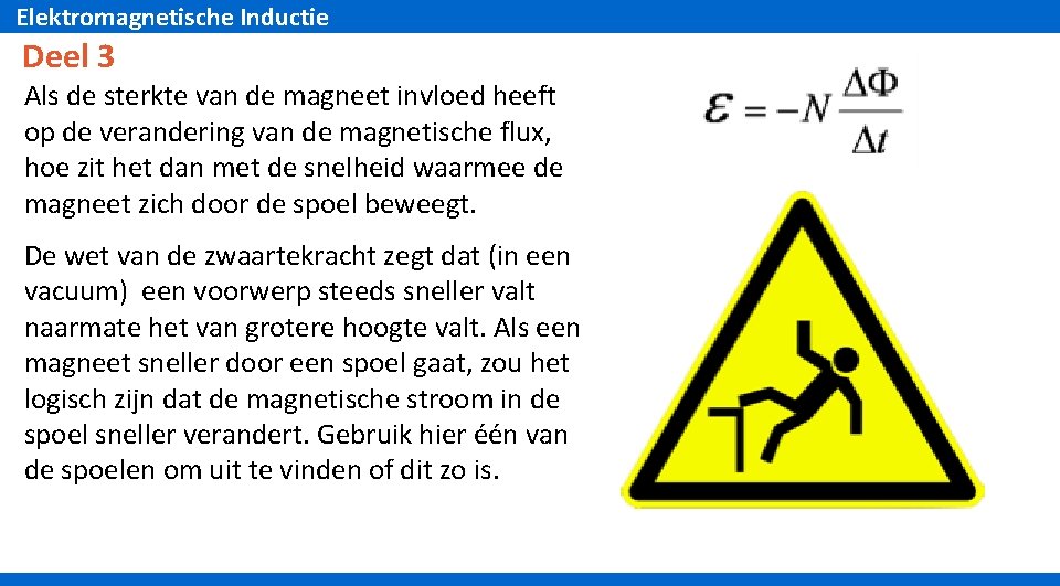 Elektromagnetische Inductie Deel 3 Als de sterkte van de magneet invloed heeft op de