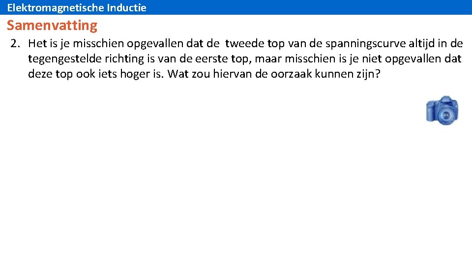 Elektromagnetische Inductie Samenvatting 2. Het is je misschien opgevallen dat de tweede top van