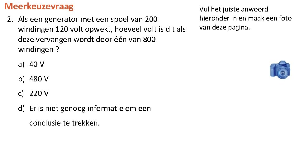 Meerkeuzevraag 2. Als een generator met een spoel van 200 windingen 120 volt opwekt,