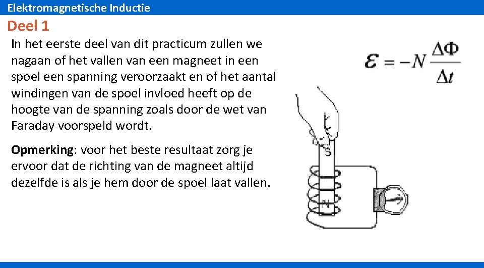 Elektromagnetische Inductie Deel 1 In het eerste deel van dit practicum zullen we nagaan