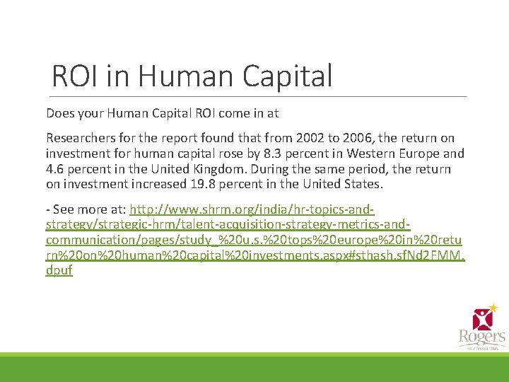 ROI in Human Capital Does your Human Capital ROI come in at Researchers for