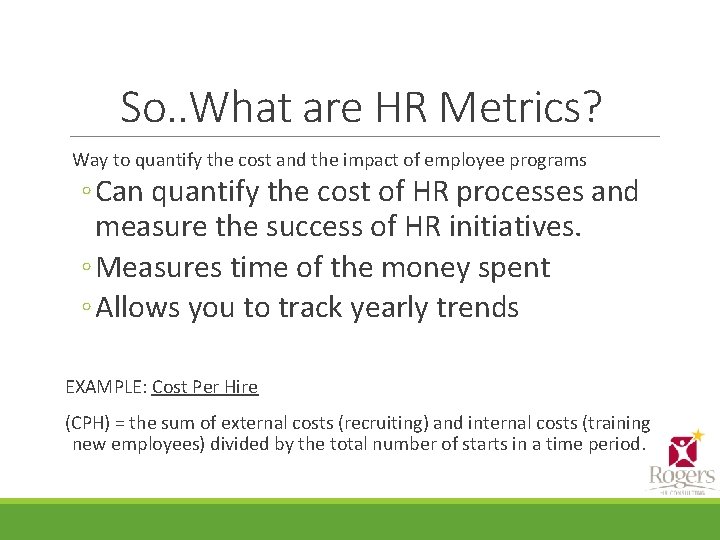 So. . What are HR Metrics? Way to quantify the cost and the impact