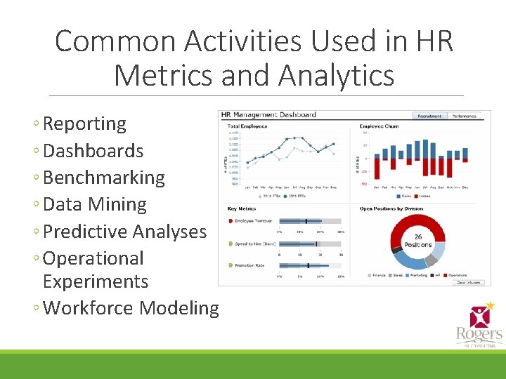 Common Activities Used in HR Metrics and Analytics ◦ Reporting ◦ Dashboards ◦ Benchmarking