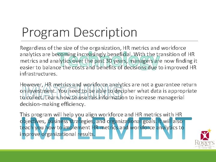 Program Description Regardless of the size of the organization, HR metrics and workforce analytics