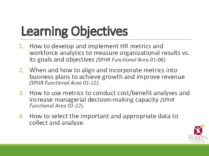 Learning Objectives 1. How to develop and implement HR metrics and workforce analytics to