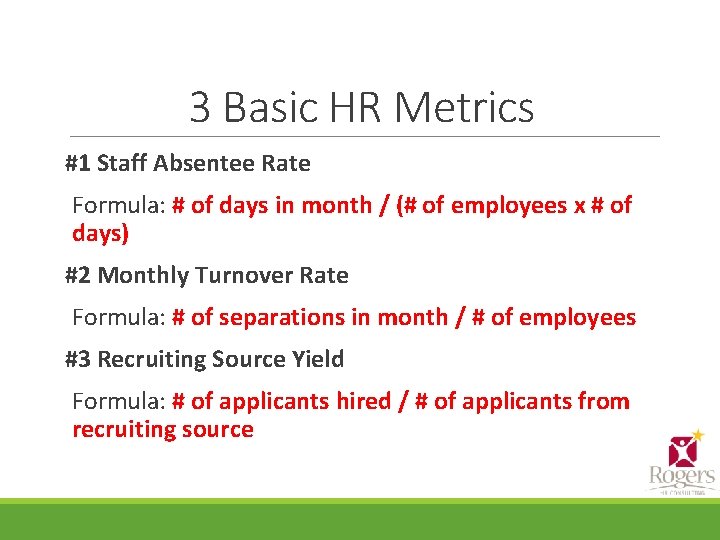 3 Basic HR Metrics #1 Staff Absentee Rate Formula: # of days in month