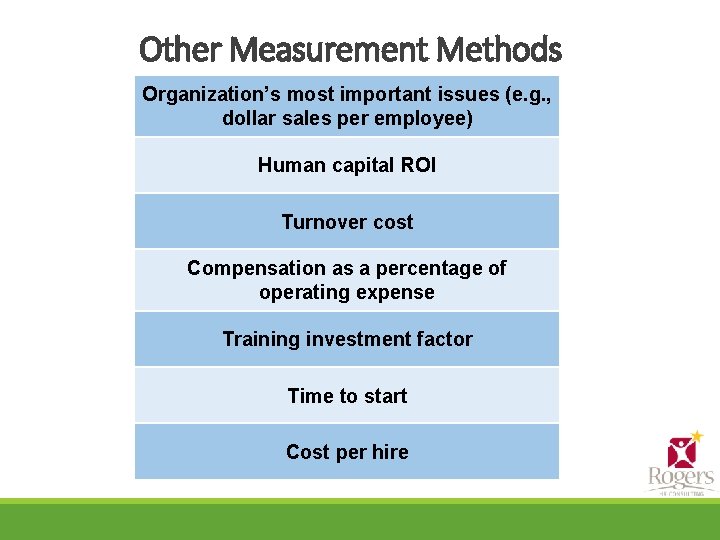 Other Measurement Methods Organization’s most important issues (e. g. , dollar sales per employee)