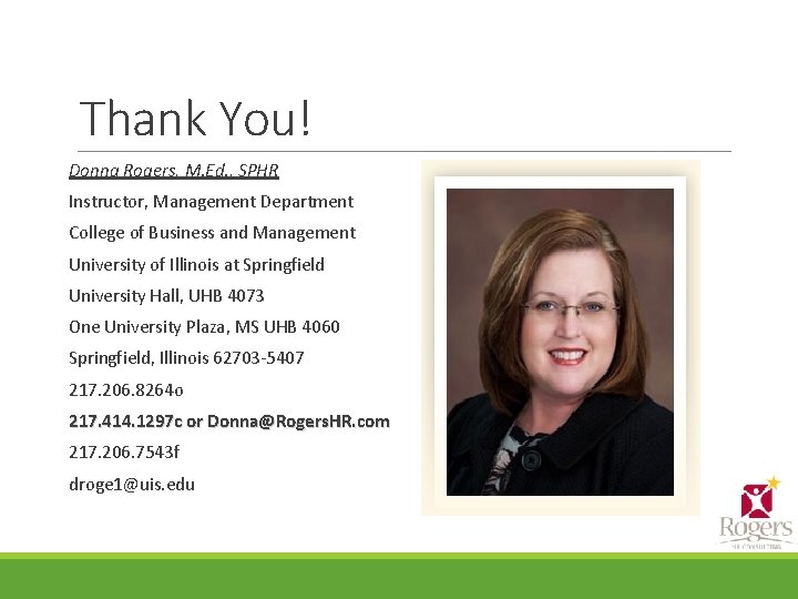 Thank You! Donna Rogers, M. Ed. , SPHR Instructor, Management Department College of Business