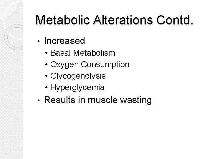 Metabolic Alterations Contd. • Increased • • • Basal Metabolism Oxygen Consumption Glycogenolysis Hyperglycemia