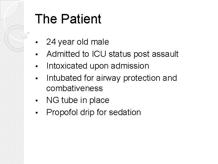 The Patient • • • 24 year old male Admitted to ICU status post