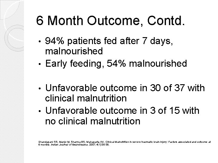 6 Month Outcome, Contd. 94% patients fed after 7 days, malnourished • Early feeding,