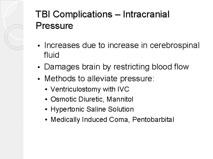 TBI Complications – Intracranial Pressure Increases due to increase in cerebrospinal fluid • Damages