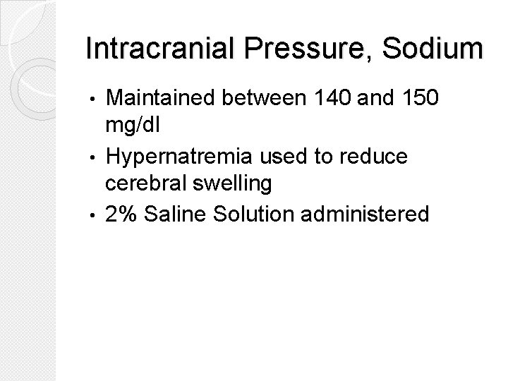 Intracranial Pressure, Sodium Maintained between 140 and 150 mg/dl • Hypernatremia used to reduce