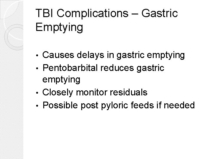 TBI Complications – Gastric Emptying Causes delays in gastric emptying • Pentobarbital reduces gastric