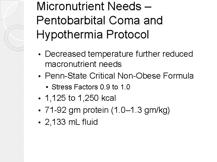 Micronutrient Needs – Pentobarbital Coma and Hypothermia Protocol Decreased temperature further reduced macronutrient needs
