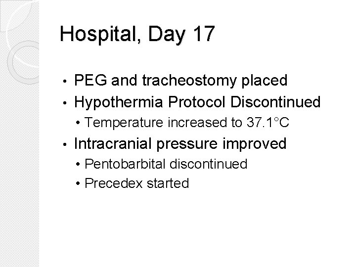 Hospital, Day 17 PEG and tracheostomy placed • Hypothermia Protocol Discontinued • • Temperature