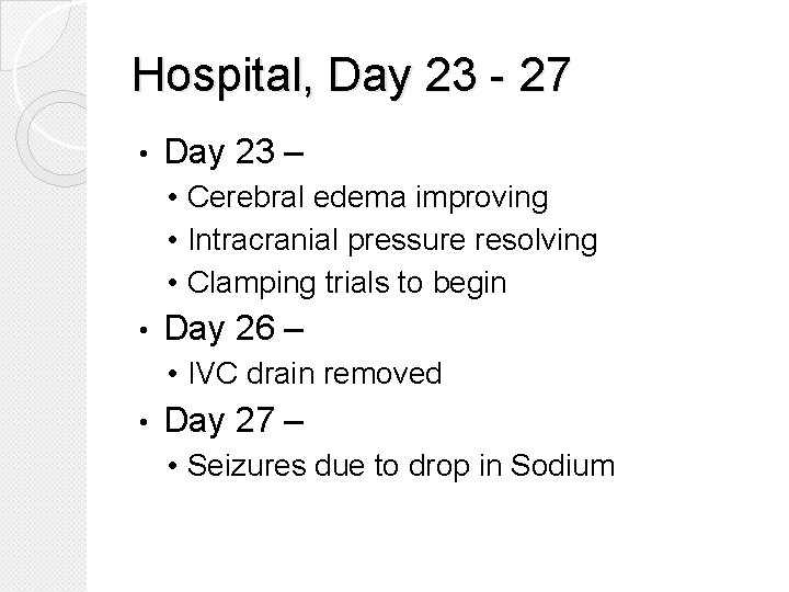 Hospital, Day 23 - 27 • Day 23 – • Cerebral edema improving •