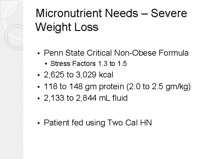 Micronutrient Needs – Severe Weight Loss • Penn State Critical Non-Obese Formula • Stress