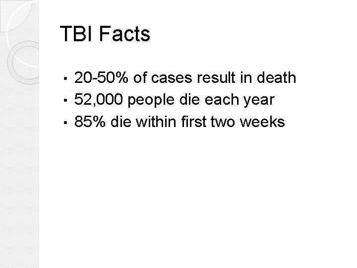 TBI Facts 20 -50% of cases result in death • 52, 000 people die