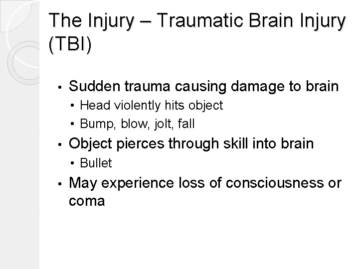 The Injury – Traumatic Brain Injury (TBI) • Sudden trauma causing damage to brain
