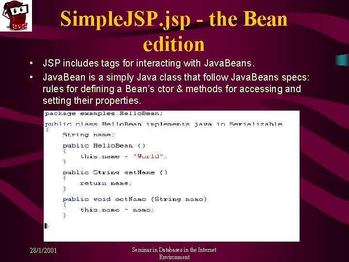 Simple. JSP. jsp - the Bean edition • JSP includes tags for interacting with
