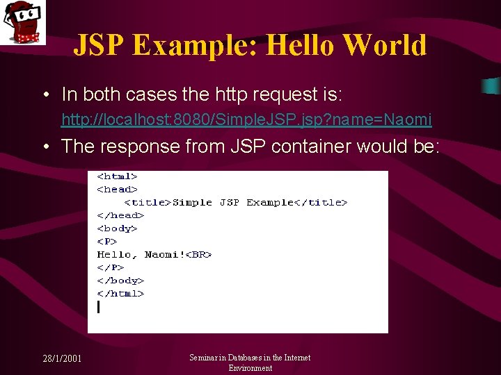 JSP Example: Hello World • In both cases the http request is: http: //localhost: