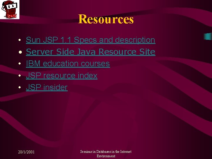 Resources • • • Sun JSP 1. 1 Specs and description Server Side Java