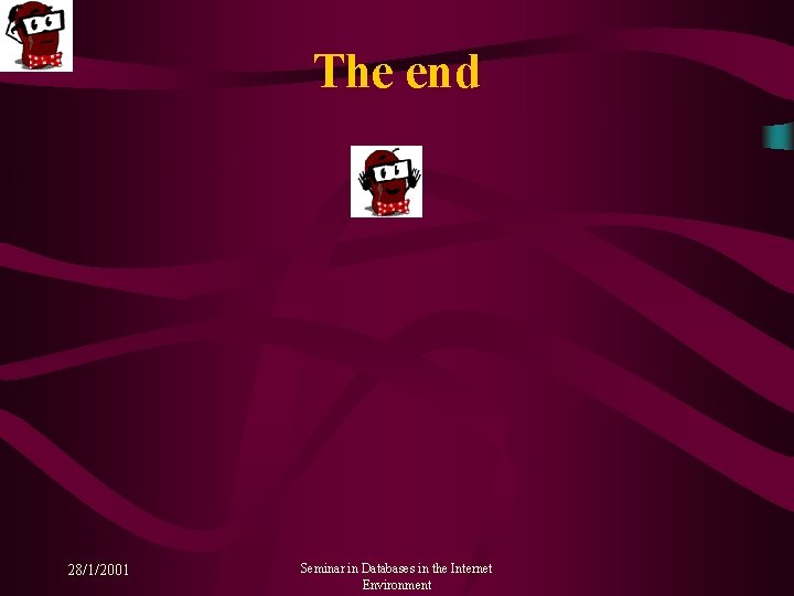 The end 28/1/2001 Seminar in Databases in the Internet Environment 