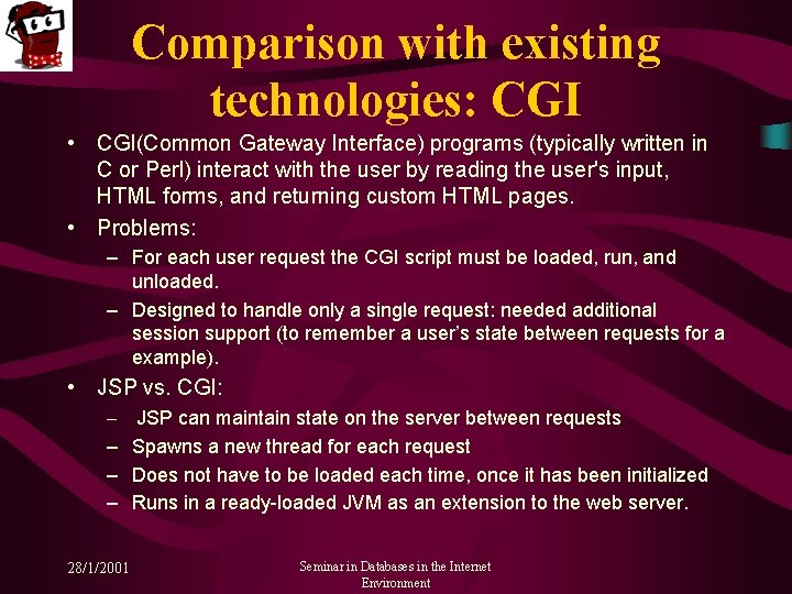 Comparison with existing technologies: CGI • CGI(Common Gateway Interface) programs (typically written in C