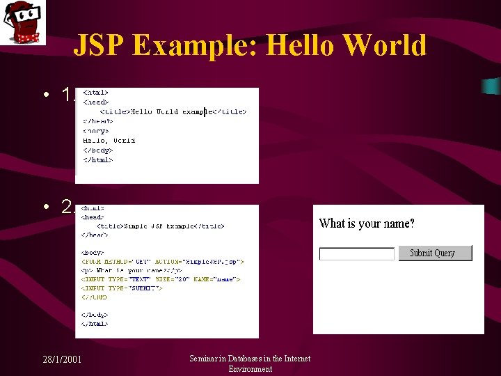 JSP Example: Hello World • 1. • 2. 28/1/2001 Seminar in Databases in the