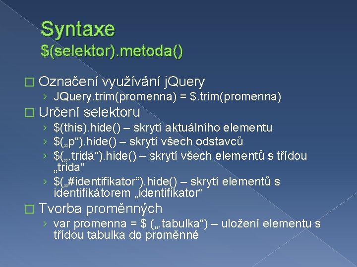 Syntaxe $(selektor). metoda() � Označení využívání j. Query › JQuery. trim(promenna) = $. trim(promenna)