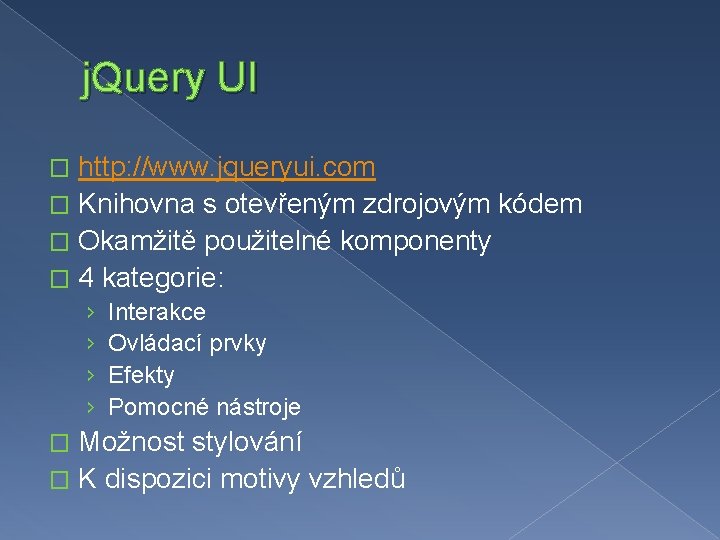 j. Query UI http: //www. jqueryui. com � Knihovna s otevřeným zdrojovým kódem �