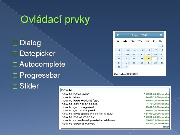 Ovládací prvky � Dialog � Datepicker � Autocomplete � Progressbar � Slider 