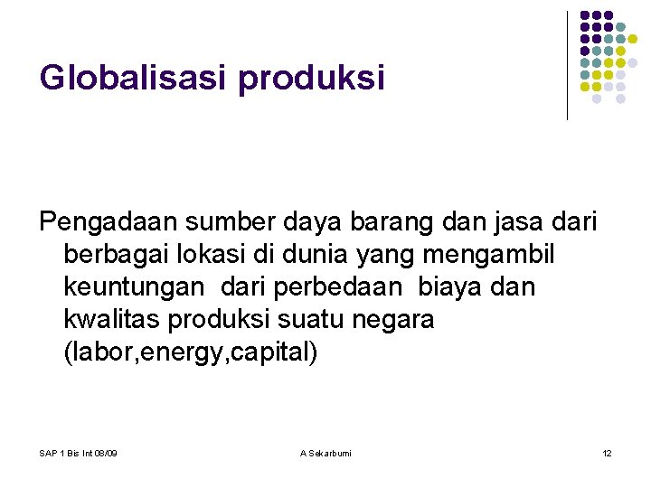 Globalisasi produksi Pengadaan sumber daya barang dan jasa dari berbagai lokasi di dunia yang