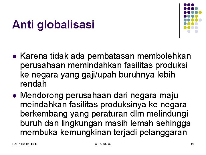 Anti globalisasi l l Karena tidak ada pembatasan membolehkan perusahaan memindahkan fasilitas produksi ke