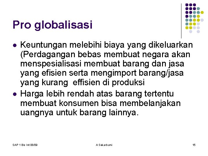 Pro globalisasi l l Keuntungan melebihi biaya yang dikeluarkan (Perdagangan bebas membuat negara akan