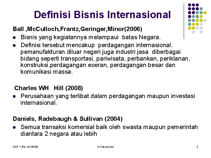 Definisi Bisnis Internasional Ball , Mc. Culloch, Frantz, Geringer, Minor(2006) l Bisnis yang kegiatannya
