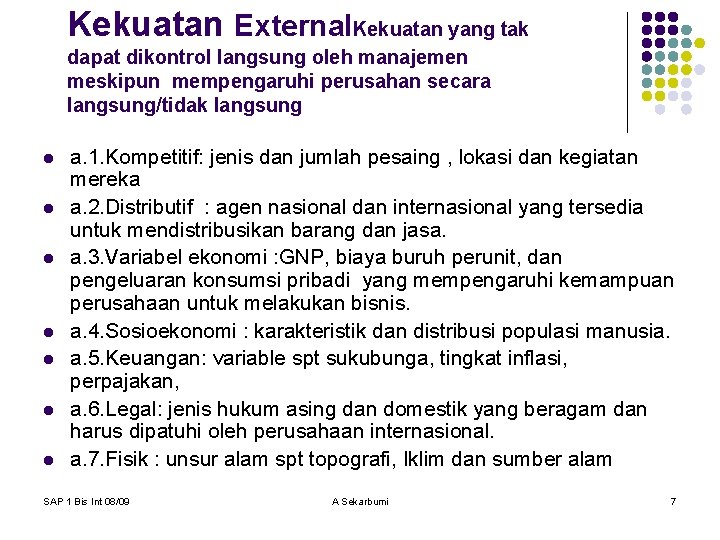 Kekuatan External. Kekuatan yang tak dapat dikontrol langsung oleh manajemen meskipun mempengaruhi perusahan secara