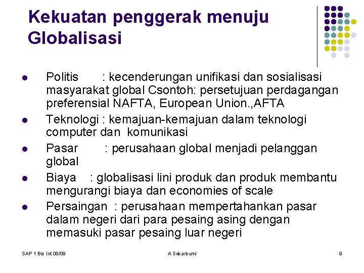 Kekuatan penggerak menuju Globalisasi l l l Politis : kecenderungan unifikasi dan sosialisasi masyarakat