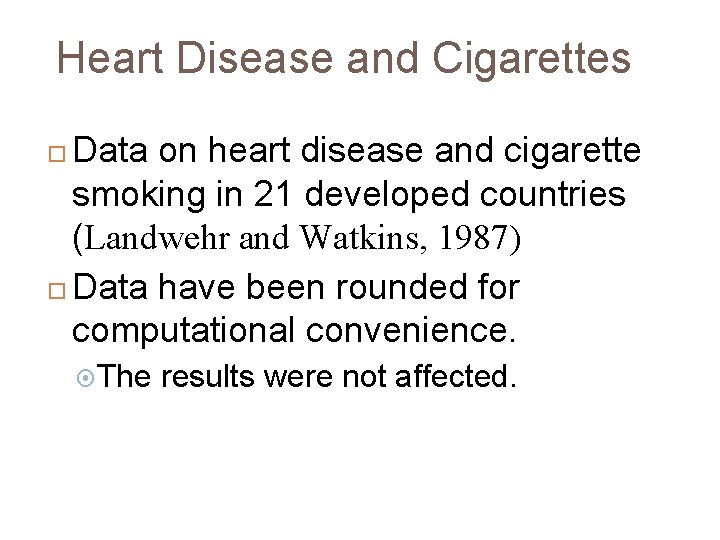 Heart Disease and Cigarettes Data on heart disease and cigarette smoking in 21 developed