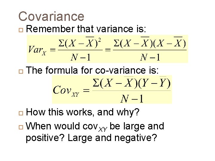 Covariance Remember that variance is: The formula for co-variance is: How this works, and