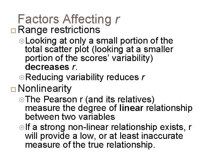 Factors Affecting r Range restrictions Looking at only a small portion of the total
