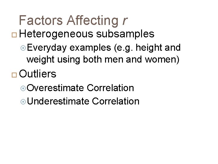 Factors Affecting r Heterogeneous subsamples Everyday examples (e. g. height and weight using both