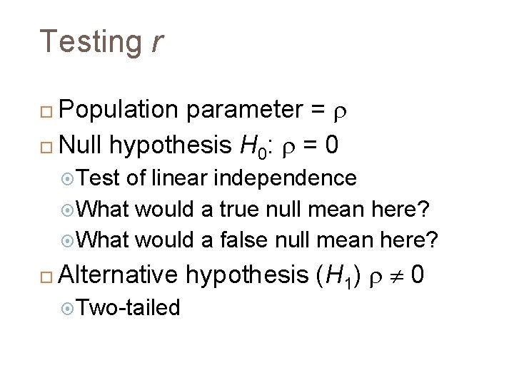 Testing r Population parameter = Null hypothesis H 0: = 0 Test of linear